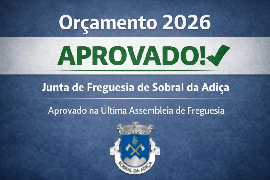 Or&ccedil;amento 2026: Investimento e Desenvolvimento para a Freguesia de Sobral da Adi&ccedil;a